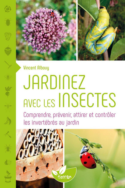 Jardinez avec les insectes  - Vincent Albouy - Éditions de Terran