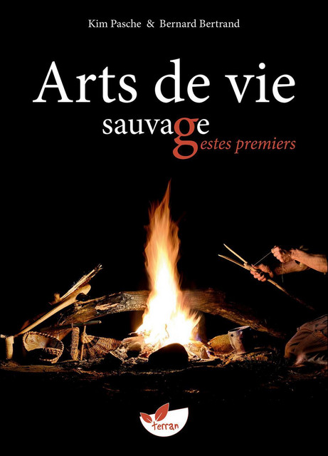 Arts de vie sauvage - Bernard Bertrand, Kim Pasche - Éditions de Terran