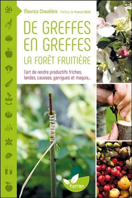 De greffes en greffes, la forêt fruitière  - Maurice Chaudière - Éditions de Terran