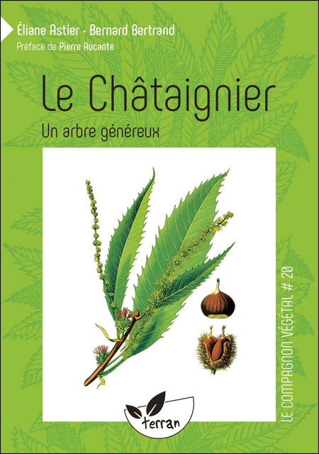 Le Châtaignier, un arbre généreux - Bernard Bertrand, Eliane Astier - Éditions de Terran