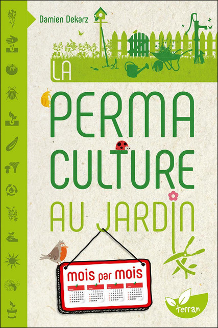 La Permaculture au jardin mois par mois - Damien Dekarz - Éditions de Terran