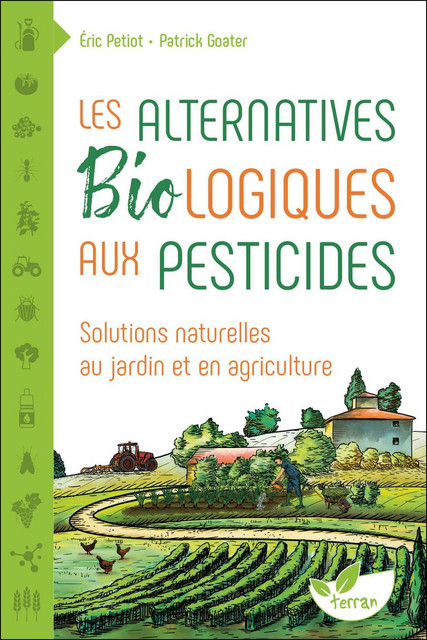 Les Alternatives Biologiques aux pesticides  - Éric Petiot, Patrick Goater - Éditions de Terran
