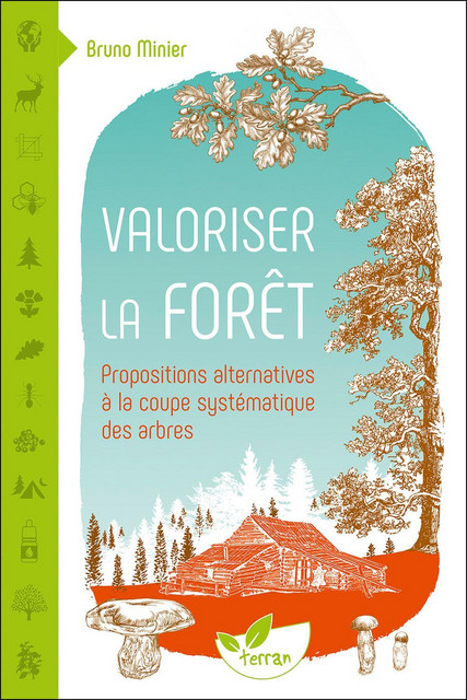 Valoriser la forêt  - Bruno Minier - Éditions de Terran