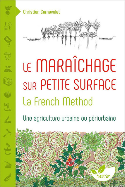 Le Maraîchage sur petite surface : la French Method - Christian Carnavalet - Éditions de Terran