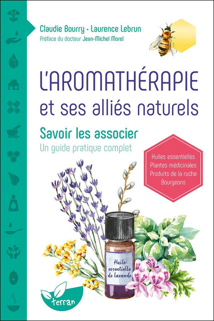 L'Aromathérapie et ses alliés naturels  - Claudie Bourry, Laurence Lebrun - Éditions de Terran