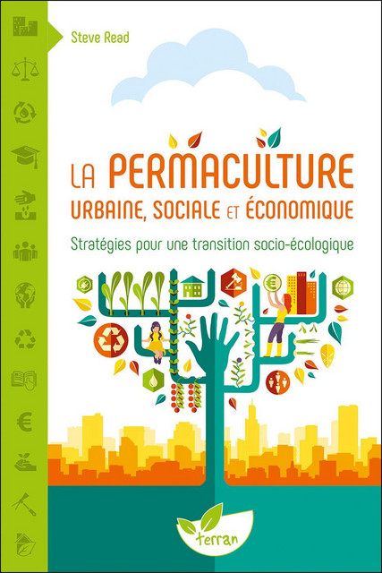 La Permaculture urbaine, sociale et économique  - Steve Read - Éditions de Terran