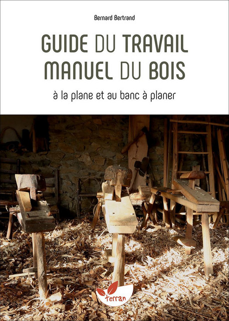 Guide du travail manuel du bois - Bernard Bertrand - Éditions de Terran
