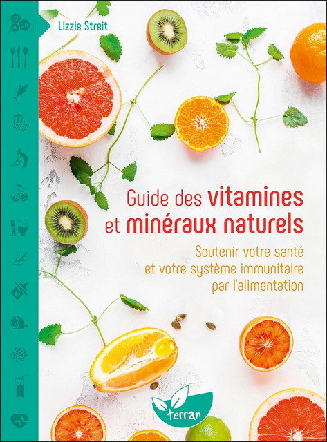 Guide des vitamines et minéraux naturels  - Lizzie Streit - Éditions de Terran