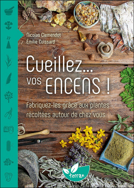 Cueillez... vos encens ! - Nicolas Clemendot, Emilie Cuissard - Éditions de Terran
