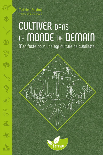 Cultiver dans le monde de demain - Mathieu Foudral - Éditions de Terran