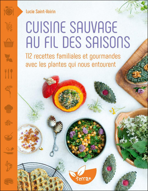 Cuisine sauvage au fil des saisons - Lucie Saint-Voirin - Éditions de Terran